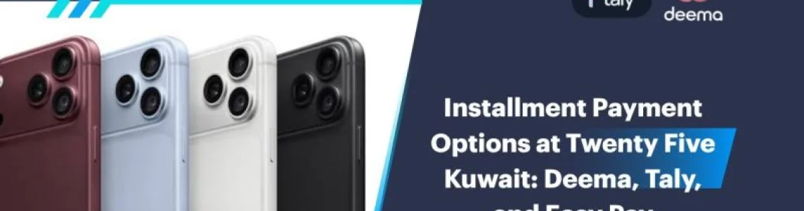 Installment Payment Options at Twenty Five Kuwait: Deema, Taly, and Easy Pay